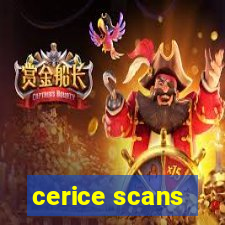 cerice scans